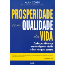 PROSPERIDADE COM QUALIDADE DE VIDA - CONHEÇA A DIFERENÇA ENTRE ENRIQUECER RÁPIDO E FICAR RICO PARA SEMPRE