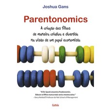 Parentonomics: a criação dos filhos de maneira criativa e divertida na visão de um papai economista