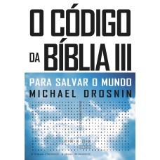 O CÓDIGO DA BÍBLIA III - PARA SALVAR O MUNDO