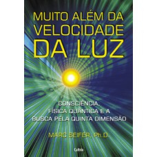 Muito além da velocidade da luz: consciência, física quântica e a busca pela quinta dimensão.