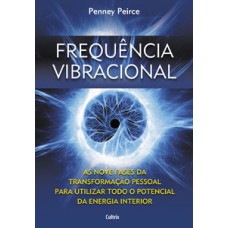 Frequência vibracional: as nove fases da transformação pessoal para utilizar todo o potencial da energia interior