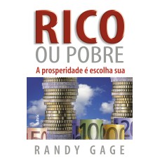 RICO OU POBRE: A PROSPERIDADE É ESCOLHA SUA