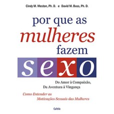 Por que as mulheres fazem sexo: do amor à compaixão, da aventura à vingança