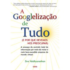 A googlelização de tudo: (e por que devemos nos preocupar)