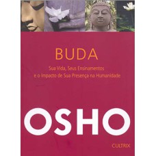 Buda: sua vida, seus ensinamentos e o impacto da sua presença na humanidade