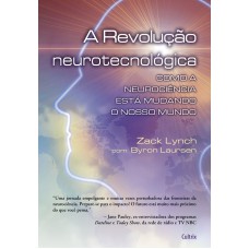 A REVOLUÇÃO NEUROTECNOLÓGICA - COMO A NEUROCIÊNCIA ESTÁ MUDANDO O NOSSO MUNDO
