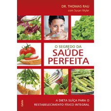 O segredo da saúde perfeita: a dieta suíça para o restabelecimento físico integral