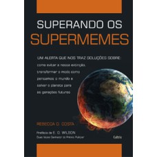 Superando os supermemes: um alerta que nos trás soluções sobre: como evitar a nossa extinção, transformar o modo como pensamos o mundo e salvar o planeta para as gerações futuras.