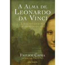 A alma de Leonardo da Vinci: um gênio em busca do segredo da viida