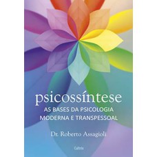 Psicossíntese: as bases da psicologia moderna e transpessoal