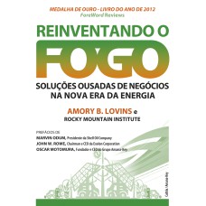 REINVENTANDO O FOGO - SOLUÇÕES OUSADAS DE NEGÓCIOS NA NOVA ERA DA ENERGIA