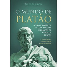 O mundo de Platão: a vida e a obra de um dos maiores filósofos de todos os tempos