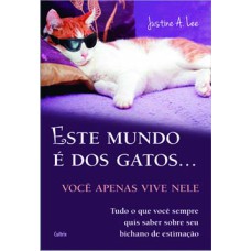 Este mundo é dos gatos...: você apenas vive nele