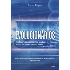 EVOLUCIONÁRIOS - REVELANDO O POTENCIAL ESPIRITUAL E CULTURAL DE UMA DAS MAIORES IDEIAS DA CIÊNCIA