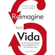 REIMAGINE SUA VIDA - UM PLANO PARA VOCÊ DESCOBRIR NOVAS POSSIBILIDADES DE VIVER EM SEIS PASSOS SIMPLES.