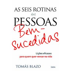 As seis rotinas das pessoas bem-sucedidas: lições eficazes para quem quer vencer na vida