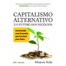 Capitalismo alternativo e o futuro dos negócios: construindo uma economia que funcione para todos