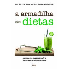 A armadilha das dietas: aprenda a lidar com as suas emoções e acabe com a batalha contra a balança