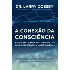 A conexão da consciência  : evidências científicas comprovam que fazemos parte de uma mente universal