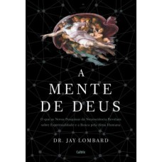 A mente de Deus: o que as novas pesquisas da neurociência revelam sobre espiritualidade e a busca pela alma humana