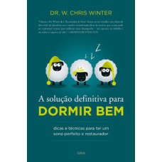 A solução definitiva para dormir bem: dicas e técnicas para ter um sono perfeito e restaurador