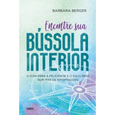 Encontre sua bússola interior: o guia para a felicidade e o equilíbrio num mar de informações