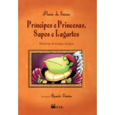 Principes e princesas, sapos e lagartos: Histórias modernas de tempos antigos