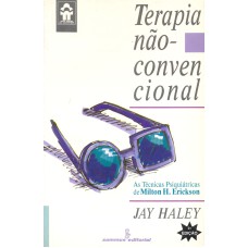 TERAPIA NÃO-CONVENCIONAL: AS TÉCNICAS PSIQUIÁTRICAS DE MILTON H. ERICKSON