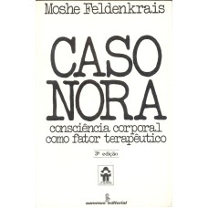 CASO NORA - CONSCIÊNCIA CORPORAL COMO FATOR TERAPÊUTICO