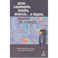 AMOR, CASAMENTO, FAMÍLIA, DIVÓRCIO E DEPOIS... SEGUNDO AS CRIANÇAS