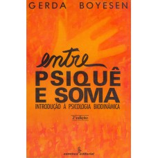 ENTRE PSIQUÊ E SOMA: INTRODUÇÃO À PSICOLOGIA BIODINÂMICA