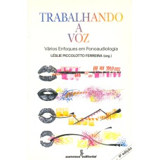 TRABALHANDO A VOZ: VÁRIOS ENFOQUES EM FONOAUDIOLOGIA