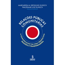 RELAÇÕES PÚBLICAS COMUNITÁRIAS: A COMUNICAÇÃO EM UMA PERSPECTIVA DIALÓGICA E TRANSFORMADORA