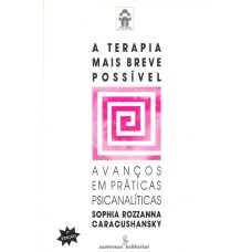 A TERAPIA MAIS BREVE POSSÍVEL: AVANÇOS EM PRÁTICAS PSICANALÍTICAS