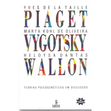 PIAGET, VYGOTSKY, WALLON - TEORIAS PSICOGENÉTICAS EM DISCUSSÃO