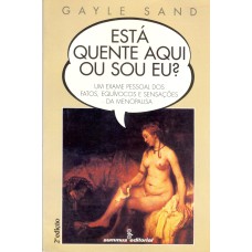 ESTA QUENTE AQUI OU SOU EU?: UM EXAME PESSOAL DOS FATOS, EQUÍVOCOS E SENSAÇÕES DA MENOPAUSA