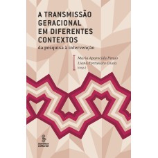 A TRANSMISSÃO GERACIONAL EM DIFERENTES CONTEXTOS: DA PESQUISA À INTERVENÇÃO