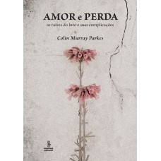 AMOR E PERDA: AS RAÍZES DO LUTO E SUAS COMPLICAÇÕES