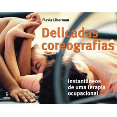 DELICADAS COREOGRAFIAS: INSTANTÂNEOS DE UMA TERAPIA OCUPACIONAL