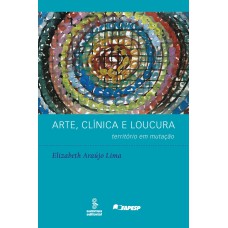 ARTE, CLÍNICA E LOUCURA: TERRITÓRIO EM MUTAÇÃO