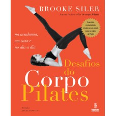 DESAFIOS DO CORPO PILATES: NA ACADEMIA, EM CASA E NO DIA A DIA