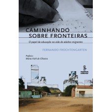 CAMINHANDO SOBRE FRONTEIRAS: O PAPEL DA EDUCAÇÃO NA VIDA DE ADULTOS MIGRANTES