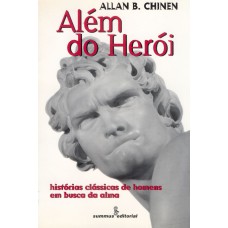 ALÉM DO HERÓI: HISTÓRIAS CLÁSSICAS DE HOMENS EM BUSCA DA ALMA