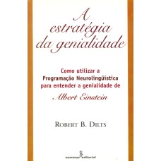 ESTRATEGIA DA GENIALIDADE: COMO UTILIZAR A PROGRAMAÇÃO NEUROLINGÜÍSTICA PARA ENTENDER A GENIALIDADE DE ALBERT EINSTEIN 