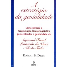 A ESTRATÉGIA DA GENIALIDADE: COMO UTILIZAR A PROGRAMAÇÃO NEUROLINGUÍSTICAL PARA ENTENDER A GENIALIDADE SIGMUND FREUD, LEONARDO DA VINCI E NIKOLA TESLA