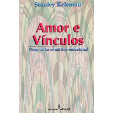 AMOR E VÍNCULOS: UMA VISÃO SOMÁTICO-EMOCIONAL