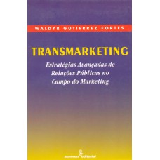 TRANSMARKETING - ESTRATÉGIAS AVANÇADAS DE RELAÇÕES PÚBLICAS NO CAMPO DO MARKETING