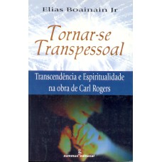 TORNAR-SE TRANSPESSOAL: TRANSCENDÊNCIA E ESPIRITUALIDADE NA OBRA DE CARL ROGERS 