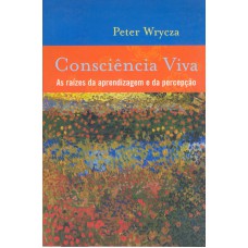 CONSCIÊNCIA VIVA - AS RAÍZES DA APRENDIZAGEM E DA PERCEPÇÃO