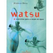 WATSU - EXERCÍCIOS PARA O CORPO NA ÁGUA